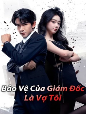 Bảo Vệ Của Giám Đốc Là Vợ Tôi