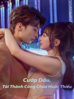 Cướp Dâu, Tôi Thành Công Chúa Của Hoắc Thiếu